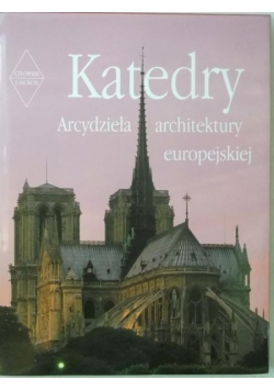 Katedry. Arcydzieła architektury europejskiej