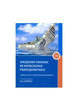 Zarządzanie finansami we współczesnych przedsiębiorstwach, Tom I