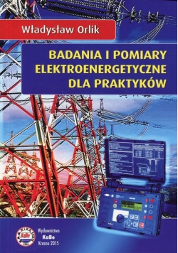 Badania i pomiary elektroenergetyczne dla praktyków