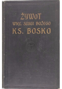 Żywot wielebnego sługi Bożego księdza Jana Bosko, 1913r