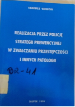 Realizacja przez policje strategii prewencyjnej w zwalczaniu przystępczości i innych patologii