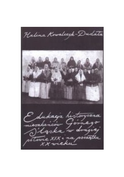 Edukacja historyczna mieszkańców Górnego Śląsaka w drugiej połowie XIX  i na początku XX wieku
