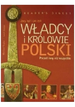 Władcy i królowie Polski: Jacy byli i jak żyli: Poczet inny niż wszystkie