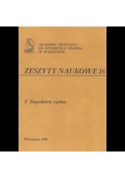 Zeszyty naukowe 16. Z Zagadnień rytmu