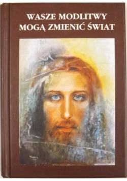 Wasze modlitwy mogą zmienić świat