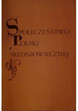 Społeczeństwo Polski średniowiecznej Tom I