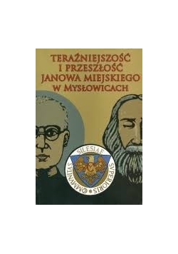 Teraźniejszość i przeszłość Jana Miejskiego w Mysłowicach