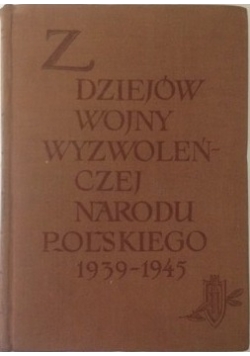 Z dziejów wojny wyzwoleńczej narodu polskiego 1939-1945