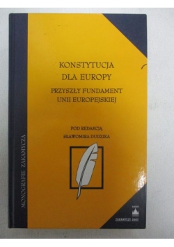 Konstytucja dla Europy. Przyszły fundament Unii Europejskiej