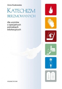 Katechizm bierzmowanych. Dla uczniów o specjalnych potrzebach edukacyjnych