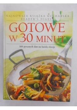 Gotowe w 30 minut - 300 pysznych dań na każdą okazję