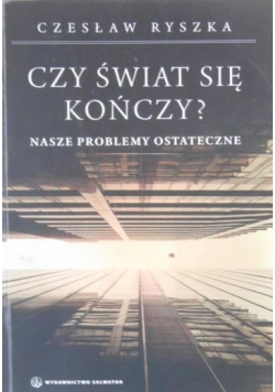 Czy świat się kończy? Nasze problemy ostateczne