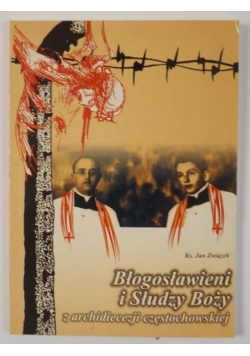 Błogosławieni i Słudzy Boży z archidiecezji częstochowskiej