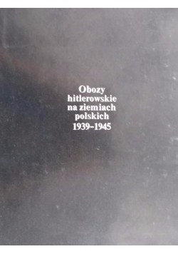 Obozy hitlerowskie na ziemiach polskich 1939-1945 ,mapy