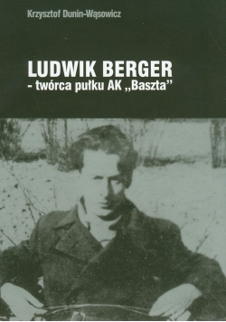 Ludwik Berger twórca pułku AK"Baszta"