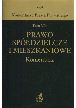 Komentarze Prawa Prywatnego Tom VI B Prawo spółdzielcze i mieszkaniowe Komentarz