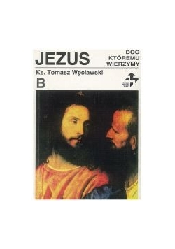 Jezus, Bóg któremu wierzymy