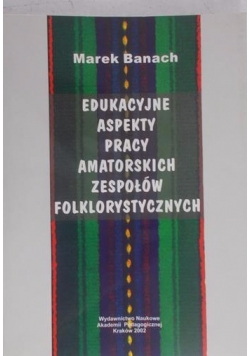 Edukacyjne aspekty pracy amatorskich zespołów folklorystycznych