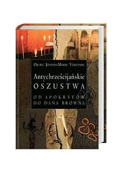 Antychrześcijańskie oszustwa od apokryfów do Dana Browna