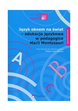 Język oknem na świat - edukacja językowa w pedagogice Marii Montessori