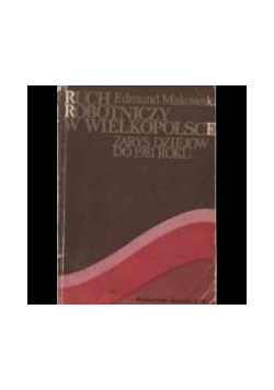 Ruch robotniczy w wielkopolsce. Zarys dziejów do 1981 roku