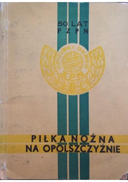 50 lat PZPN. Piłka nożna na opolszczyźnie