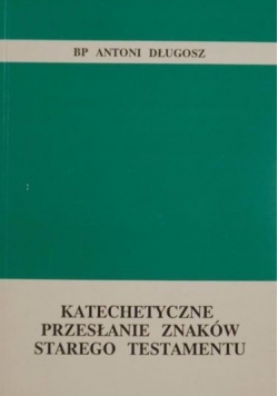 Katechetyczne przesłanie znaków Starego Testamentu