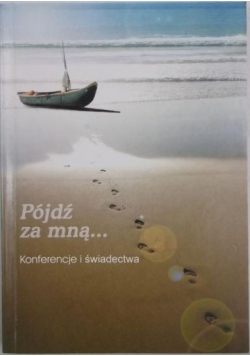 Pójdź za mną... Konferencje i świadectwa