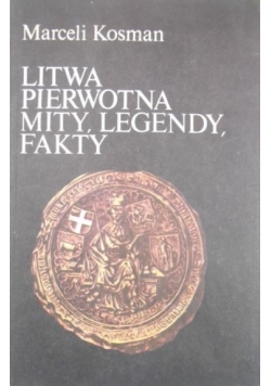 Litwa pierwotna mity, legendy, fakty