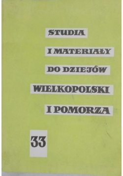 Studia i materiały do dziejów Wielkopolski i Pomorza 33