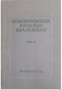 Korespondencja Ignacego Krasickiego 1743-1801 Tom II