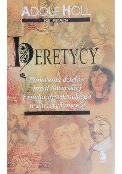Heretycy: Panorama dziejów myśli kacerskiej i ruchu dysydenckiego w chrześcijaństwie