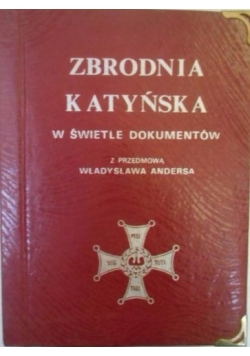 Zbrodnia Katyńska w świetle dokumentów. Z przed. Władysława Andersa
