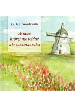 Miłość którejnie widać nie zasłania sobą