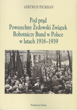 Pod Prąd Powszechny Żydowski Związek Robotniczy Bund w Polsce w latach 1918-1939