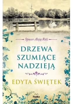Drzewa szumiące nadzieją Spacer Aleją Róż Tom 3