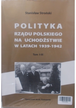 Polityka rządu polskiego na uchodźstwie w latach 1939-1942, tom I-III