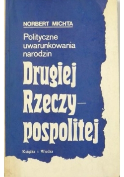 Polityczne uwarunkowania narodzin Drugiej Rzeczypospolitej