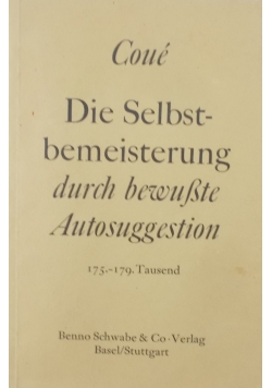 Die Selbstbemeisterung durch bewubte Autosuggestion
