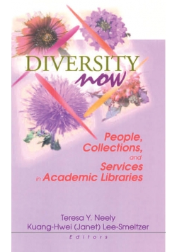 Diversity Now : People, Collections, and Services in Academic Libraries