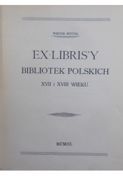 Ex - Librisy Bibliotek Polskich XVII i XVIII wieku