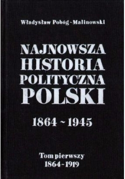 Najnowsza historia polityczna Polski 1864-1945, tom I