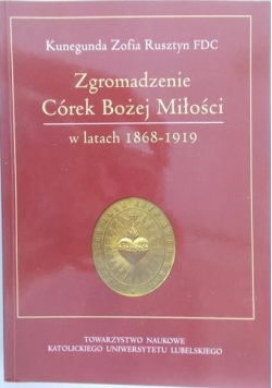 Zgromadzenie Córek Bożej Miłości w latach 1868-1911