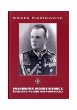 Pułkownik Mozdyniewicz żołnierz polski niepodległej