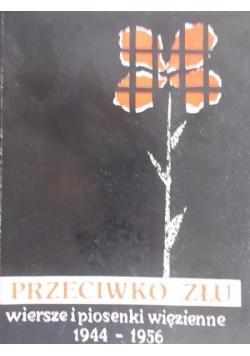 Przeciwko złu, wiersze i piosenki więzienne, 1944 - 1956