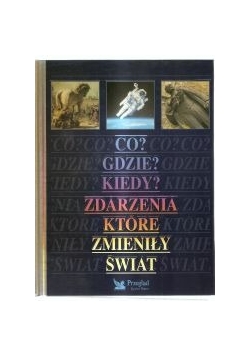 Co? Gdzie? Kiedy? Zdarzenia które zmieniły świat