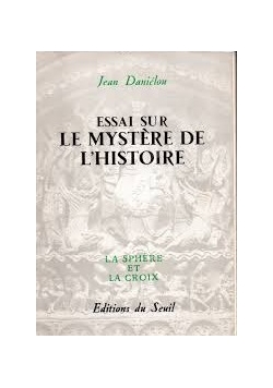 Essai sur le mystere de l'histoire