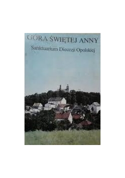 Góra Świętej Anny- sanktuarium Diecezji Opolskiej