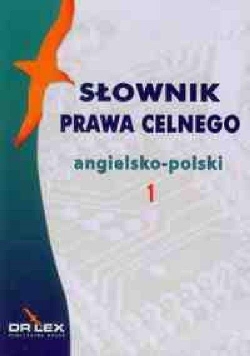 Słownik prawa celnego angielsko-polski / Słownik terminologii celnej UE angielsko-polski