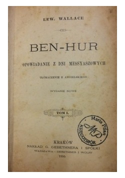 Ben-Hur   Tom I i II - Opowiadanie z dni Messyaszowych,1895 r.